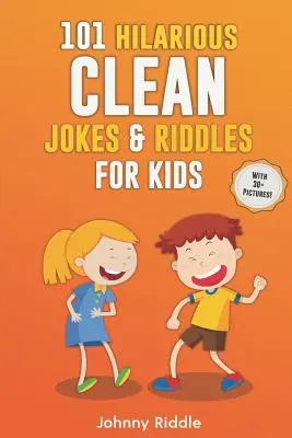 101 glume și ghicitori hilare și curate pentru copii: Râdeți în hohote cu aceste ghicitori & glume amuzante și curate pentru copii (CU 30+ IMAGINI)! - 101 Hilarious Clean Jokes & Riddles For Kids: Laugh Out Loud With These Funny and Clean Riddles & Jokes For Children (WITH 30+ PICTURES)!