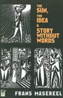 Soarele, ideea & Poveste fără cuvinte: Trei romane grafice - The Sun, the Idea & Story Without Words: Three Graphic Novels