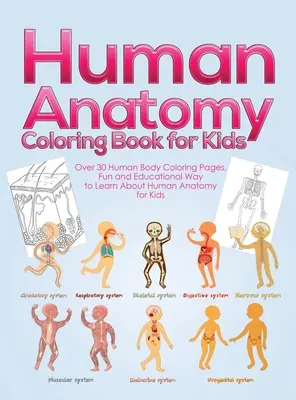 Human Anatomy Coloring Book for Kids: Peste 30 de pagini de colorat ale corpului uman, un mod distractiv și educativ de a învăța despre anatomia umană pentru copii - pentru băieți și fete - Human Anatomy Coloring Book for Kids: Over 30 Human Body Coloring Pages, Fun and Educational Way to Learn About Human Anatomy for Kids - for Boys & Gi