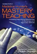 Madeline Hunter′s Mastery Teaching: Creșterea eficacității instrucționale în școlile primare și secundare - Madeline Hunter′s Mastery Teaching: Increasing Instructional Effectiveness in Elementary and Secondary Schools