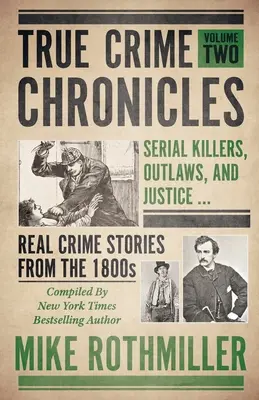 Cronici ale crimei adevărate: Ucigași în serie, nelegiuiți și justiție ... Povești cu crime reale din anii 1800 - True Crime Chronicles: Serial Killers, Outlaws, And Justice ... Real Crime Stories From The 1800s