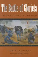 Bătălia de la Glorieta: Victoria Uniunii în vest - The Battle of Glorieta: Union Victory in the West