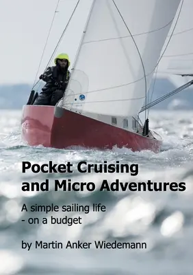 Pocket Cruising și Micro Adventures: O viață simplă de navigator - cu un buget redus - Pocket Cruising and Micro Adventures: A simple sailing life - on a budget
