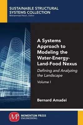 A Systems Approach to Modeling the Water-Energy-Land-Food Nexus, volumul I: Definirea și analizarea peisajului - A Systems Approach to Modeling the Water-Energy-Land-Food Nexus, Volume I: Defining and Analyzing the Landscape