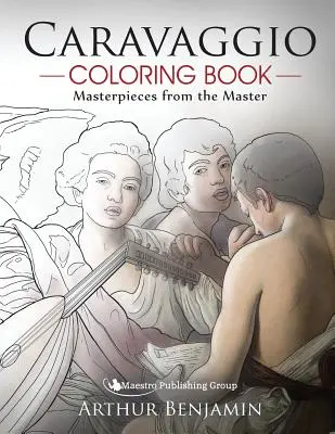 Caravaggio Carte de colorat: Capodopere de la maestru - Caravaggio Coloring Book: Masterpieces from the Master