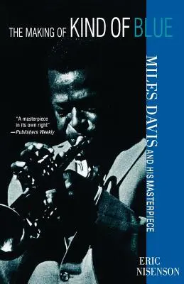 The Making of Kind of Blue:: Miles Davis și capodopera sa - The Making of Kind of Blue:: Miles Davis and His Masterpiece