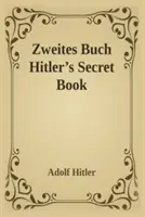 Zweites Buch (Cartea secretă): Adolf Hitler's Sequel to Mein Kamph - Zweites Buch (Secret Book): Adolf Hitler's Sequel to Mein Kamph