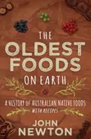 Cele mai vechi alimente de pe Pământ: O istorie a alimentelor native australiene cu rețete - The Oldest Foods on Earth: A History of Australian Native Foods with Recipes