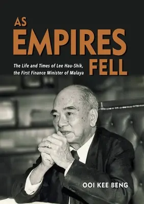Când imperiile au căzut: Viața și epoca lui Lee Hau-Shik, primul ministru de finanțe din Malaya - As Empires Fell: The Life and Times of Lee Hau-Shik, the First Finance Minister of Malaya