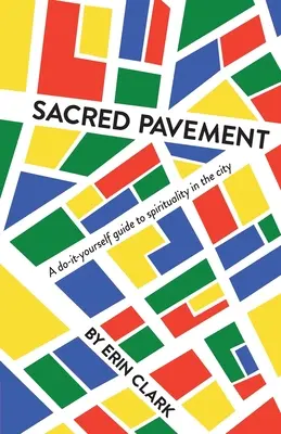 Pavimentul sacru: Un ghid do-it-yourself pentru spiritualitate în oraș - Sacred Pavement: A do-it-yourself guide to spirituality in the city
