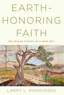 Earth-Honoring Faith: Religious Ethics in a New Key (Etica religioasă într-o nouă cheie) - Earth-Honoring Faith: Religious Ethics in a New Key