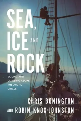 Mare, gheață și stâncă: Navigație și alpinism deasupra Cercului Arctic - Sea, Ice and Rock: Sailing and Climbing Above the Arctic Circle