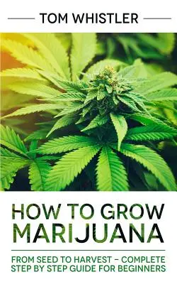 Cum să cultivi marijuana: De la semințe la recoltă - Ghid complet pas cu pas pentru începători - How to Grow Marijuana: From Seed to Harvest - Complete Step by Step Guide for Beginners