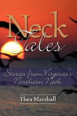 Neck Tales: Povestiri din Virginia's Northern Neck - Neck Tales: Stories from Virginia's Northern Neck