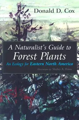 Ghidul naturalistului pentru plante de pădure: O ecologie pentru estul Americii de Nord - A Naturalist's Guide to Forest Plants: An Ecology for Eastern North America