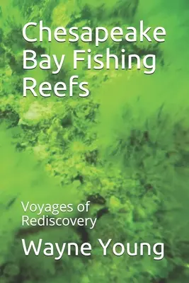 Chesapeake Bay Fishing Reefs: Călătorii de redescoperire - Chesapeake Bay Fishing Reefs: Voyages of Rediscovery