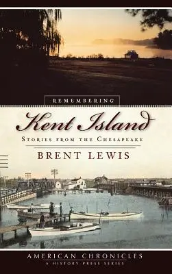 Amintirea insulei Kent: Povești din Chesapeake - Remembering Kent Island: Stories from the Chesapeake