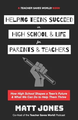 Helping Teens Succeed in High School & Life pentru părinți și profesori: Cum liceul modelează viitorul unui adolescent și ce putem face pentru a-i ajuta să se dezvolte - Helping Teens Succeed in High School & Life for Parents & Teachers: How High School Shapes a Teen's Future and What We Can Do to Help Them Thrive
