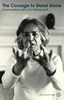 Curajul de a rămâne singur: Conversații cu U.G. Krishnamurti - The Courage to Stand Alone: Conversations with U.G. Krishnamurti