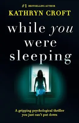 While You Were Sleeping: Un thriller psihologic captivant pe care nu-l poți lăsa din mână - While You Were Sleeping: A gripping psychological thriller you just can't put down
