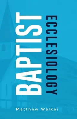 Eclesiologia baptistă - Baptist Ecclesiology