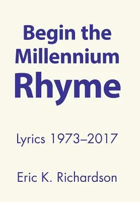 Începe rima mileniului: Versuri 1973-2017 - Begin the Millennium Rhyme: Lyrics 1973-2017