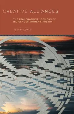 Alianțe creative: Desene transnaționale ale poeziei femeilor indigene (The Transnational Designs of Indigenous Women's Poetry) - Creative Alliances: The Transnational Designs of Indigenous Women's Poetry