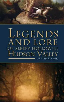 Legende și legende din Sleepy Hollow și Valea Hudson - Legends and Lore of Sleepy Hollow and the Hudson Valley