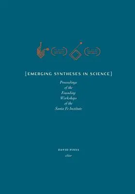 Sinteze emergente în știință: Proceedings from the Founding Workshops of the Santa Fe Institute - Emerging Syntheses in Science: Proceedings from the Founding Workshops of the Santa Fe Institute