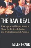 The Raw Deal: How Myths and Misinformation about the Deficit, Inflation, and Wealth Impoverish America