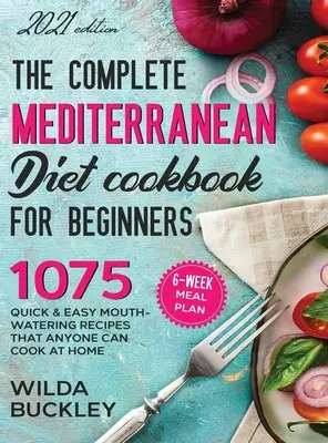 Cartea de bucate completă a dietei mediteraneene pentru începători - The Complete Mediterranean Diet Cookbook for Beginners