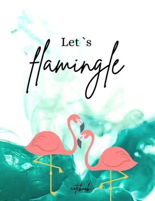 Caiet Lets Flamingle: Copertă amuzantă și unică Planificare zilnică cu răspântii Organizator zilnic pentru un 2021 magic (8,5 x 11) Format mare - Lets Flamingle Notebook: Funny and unique Cover Day-to-Day Planning Featuring Spreads Daily Organizer for a Magical 2021 (8,5 x 11) Large Size