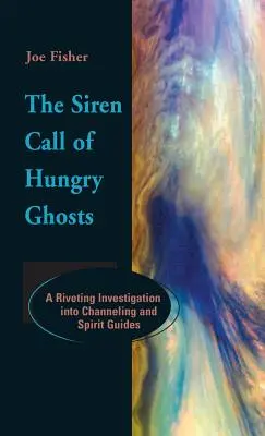 Chemarea de sirenă a fantomelor înfometate: O investigație fascinantă asupra canalizării și a ghizilor spirituali - The Siren Call of Hungry Ghosts: A Riveting Investigation Into Channeling and Spirit Guides