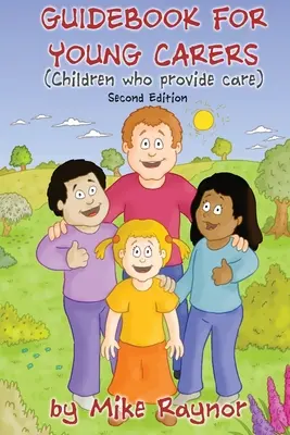 Ghid pentru tinerii îngrijitori: copiii care oferă îngrijire (ediția a doua) - Guidebook for Young Carers: children who provide care (Second Edition)
