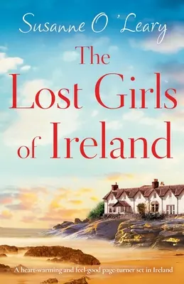 Fetele pierdute din Irlanda: O poveste emoționantă și emoționantă care se petrece în Irlanda - The Lost Girls of Ireland: A heart-warming and feel-good page-turner set in Ireland