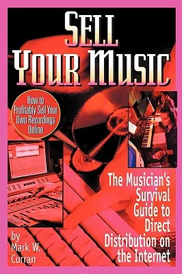 Sell Your Music: How to Profitably Sell Your Own Recordings Online