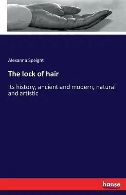 Șuvița de păr: Istoria sa, antică și modernă, naturală și artistică - The lock of hair: Its history, ancient and modern, natural and artistic