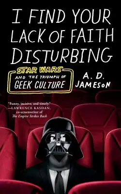 Mi se pare deranjantă lipsa ta de credință: Războiul stelelor și triumful culturii geek - I Find Your Lack of Faith Disturbing: Star Wars and the Triumph of Geek Culture