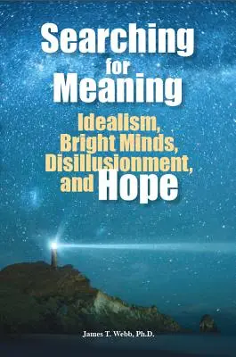 În căutarea sensului: Idealism, minți strălucitoare, deziluzie și speranță - Searching for Meaning: Idealism, Bright Minds, Disillusionment, and Hope