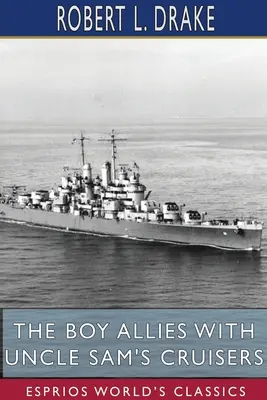 Aliații băieți cu crucișătoarele unchiului Sam (Esprios Classics) - The Boy Allies with Uncle Sam's Cruisers (Esprios Classics)