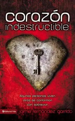 Inima indestructibilă: Unii oameni trăiesc, alții sunt mulțumiți să supraviețuiască... Inima indestructibilă = Inima indestructibilă = Inima indestructibilă - Corazon Indestructible: Algunas Personas Viven, Otras Se Conforman Con Sobrevivir... = Indestructible Heart = Indestructible Heart