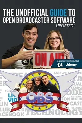 Ghidul neoficial pentru Open Broadcaster Software: OBS: Cea mai populară aplicație gratuită de transmisiuni live din lume - The Unofficial Guide to Open Broadcaster Software: OBS: The World's Most Popular Free Live-Streaming Application