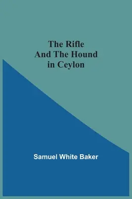 Pușca și câinele de vânătoare în Ceylon - The Rifle And The Hound In Ceylon