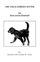 Gordon Setter de câmp: The Black and Tan Bombshell - The Field Gordon Setter: The Black and Tan Bombshell