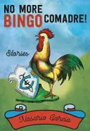 Gata cu Bingo, Comadre!: Povestiri - No More Bingo, Comadre!: Stories