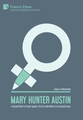 Mary Hunter Austin: Protestul unei scriitoare împotriva Primului Război Mondial în Statele Unite - Mary Hunter Austin: A Female Writer's Protest Against the First World War in the United States