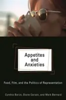 Apetite și anxietăți: Mâncarea, filmul și politica reprezentării - Appetites and Anxieties: Food, Film, and the Politics of Representation