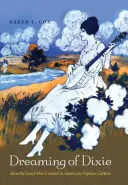 Dreaming of Dixie: Cum a fost creat Sudul în cultura populară americană - Dreaming of Dixie: How the South Was Created in American Popular Culture