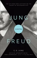 Jung contra Freud: The 1912 New York Lectures on the Theory of Psychoanalysis (Conferințele din 1912 de la New York privind teoria psihanalizei) - Jung Contra Freud: The 1912 New York Lectures on the Theory of Psychoanalysis