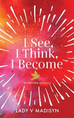 Eu văd, eu gândesc, eu devin: O colecție de poezii - I See, I Think, I Become: A Collection of Poetry